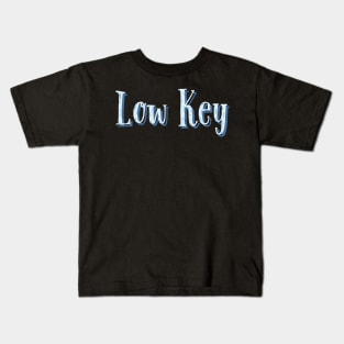 Low key Kids T-Shirt